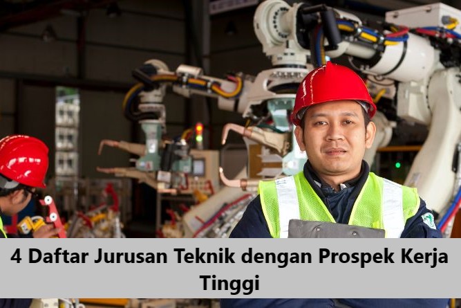 4 Daftar Jurusan Teknik dengan Prospek Kerja Tinggi