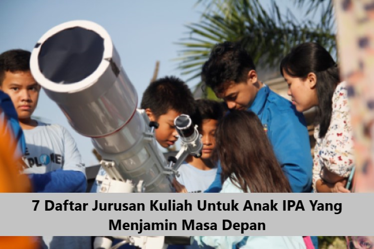 7 Daftar Jurusan Kuliah Untuk Anak IPA Yang Menjamin Masa Depan