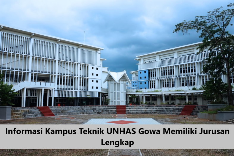 Informasi Kampus Teknik UNHAS Gowa Memiliki Jurusan Lengkap