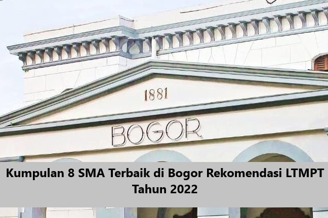 Kumpulan 8 SMA Terbaik di Bogor Rekomendasi LTMPT Tahun 2022