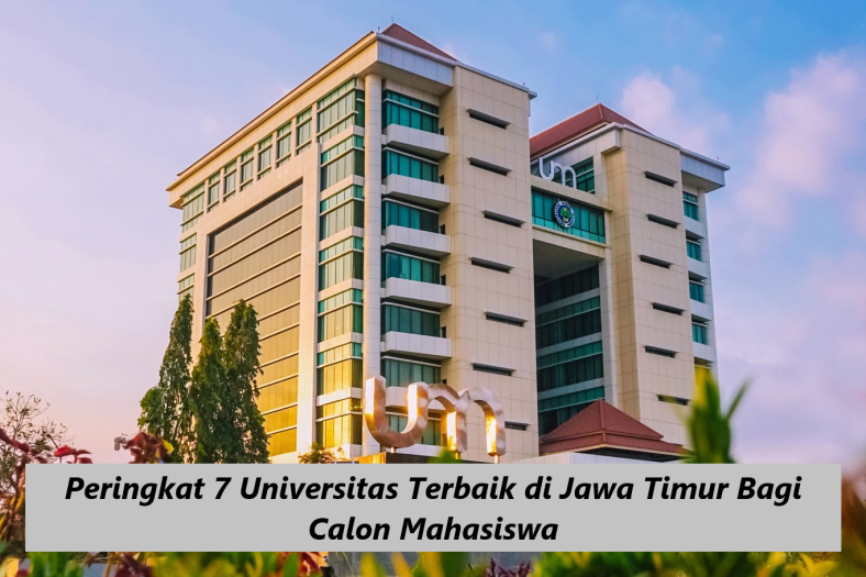 Peringkat 7 Universitas Terbaik di Jawa Timur Bagi Calon Mahasiswa