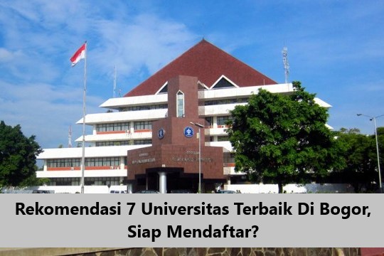 Rekomendasi 7 Universitas Terbaik Di Bogor, Siap Mendaftar